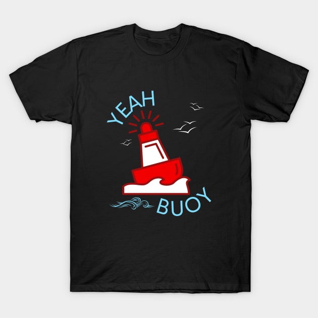 YEAH BUOY T-Shirt by Saltee Nuts Designs